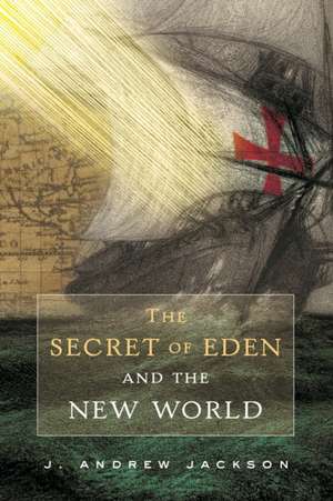 The Secret of Eden and the New World de J. Andrew Jackson