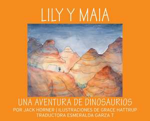 Lily Y Maia...Una Aventura de Dinosaurios de Jack Horner