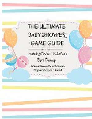 The Ultimate Baby Shower Game Guide de Beth Dunlap