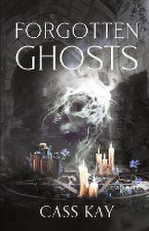 Forgotten Ghosts de Cass Kay