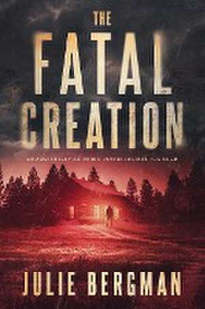 The Fatal Creation de Julie Bergman