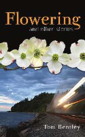 Flowering and Other Stories de Tom Bentley