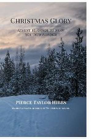 Christmas Glory: Advent Readings to Draw You into Wonder de Pierce Taylor Hibbs