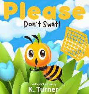 Please Don't Swat! de K. Turner