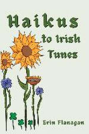 Haikus to Irish Tunes de Erin Flanagan