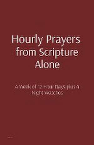 Hourly Prayers from Scripture Alone de Matthew Bryan