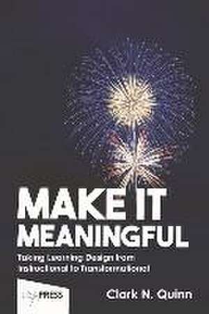 Make It Meaningful de Clark N Quinn