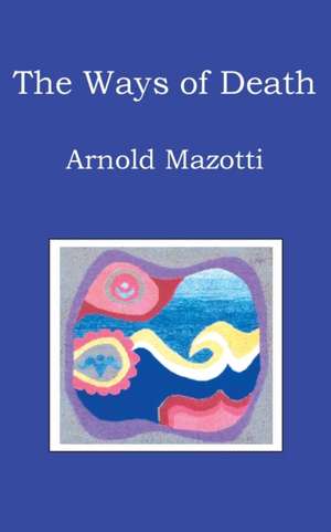 The Ways of Death de Arnold Mazotti