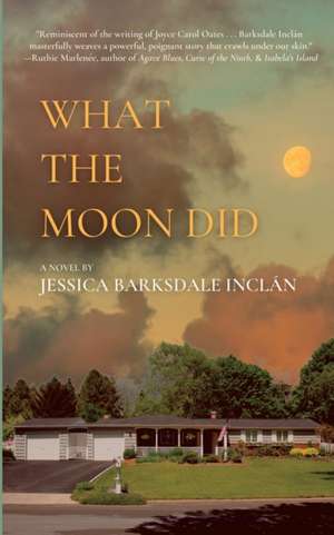 What the Moon Did de Jessica Barksdale Inclán