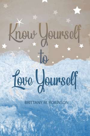 Know Yourself to Love Yourself de Brittany Robinson