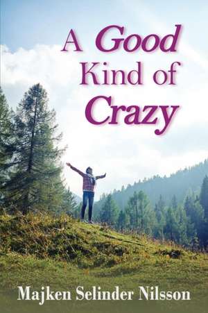 A Good Kind of Crazy de Majken Selinder Nilsson