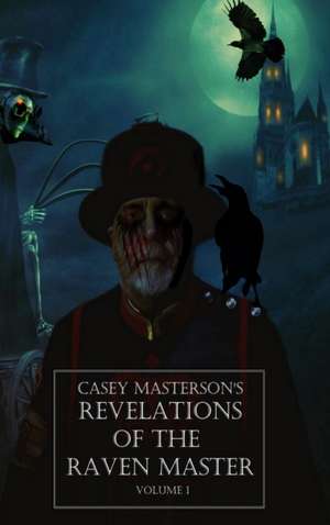 Casey Masterson's Revelations of the Raven Master Volume One de Casey Masterson