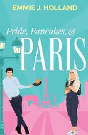 Pride, Pancakes, & Paris de Emmie J Holland