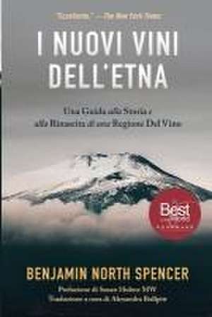 I Nuovi Vini Dell'Etna: Una Guida alla Storia e alla Rinascita di una Regione Del Vino de Benjamin North Spencer