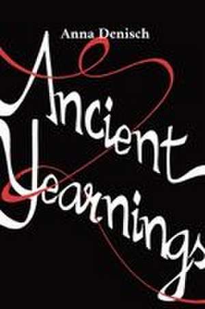 Ancient Yearnings de Anna Denisch