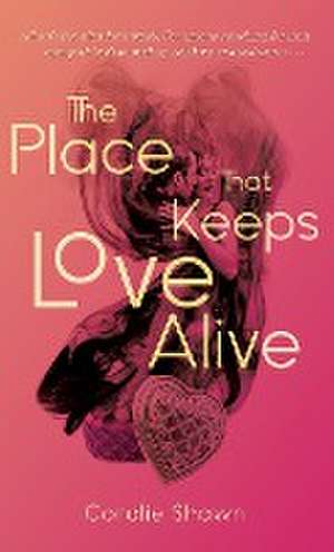 The Place That Keeps Love Alive de Coralie Shawn