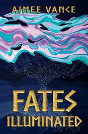 Fates Illuminated de Aimee Vance