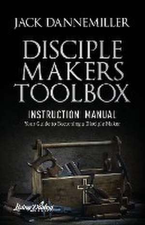 DISCIPLE MAKERS TOOLBOX - Instruction Manual de Jack Dannemiller