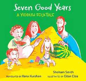 Seven Good Years: A Yiddish Folktale de Shoham Smith