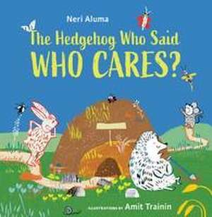 The Hedgehog Who Said, Who Cares? de Neri Aluma