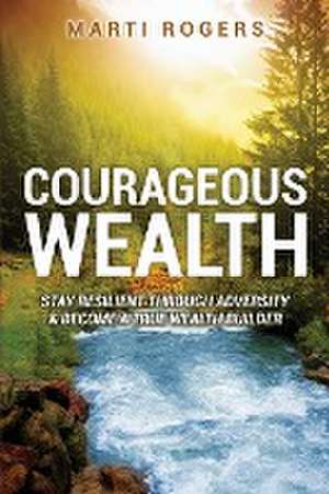 Courageous Wealth de Marti Rogers