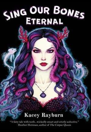 Sing Our Bones Eternal de Kacey Rayburn