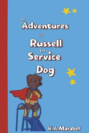 The Adventures of Russell the Service Dog de K. A. Marabel