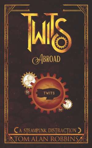 Twits Abroad de Tom Alan Robbins