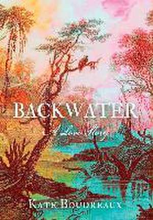 Backwater: A Love Story de Kate Boudreaux