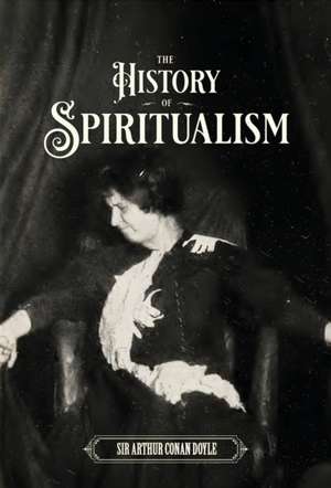 The History of Spiritualism (Vols. 1 and 2) de Arthur Conan Doyle