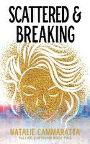 Scattered & Breaking de Natalie Cammaratta