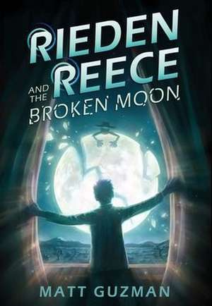 Rieden Reece and the Broken Moon de Matt Guzman