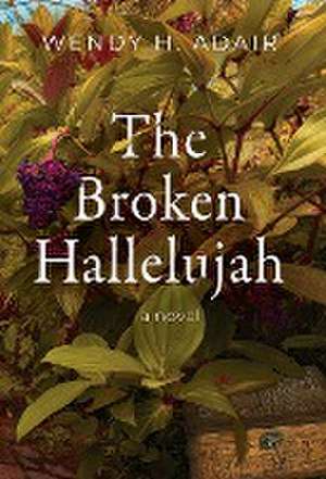 The Broken Hallelujah de Wendy H. Adair