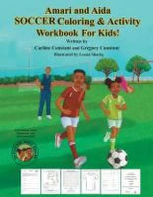 Amari and Aida Soccer Coloring & Activity Workbook For Kids! de Carline Constant