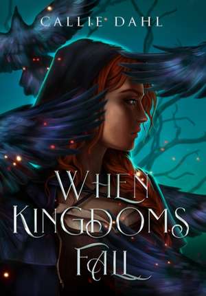 When Kingdoms Fall de Callie Dahl