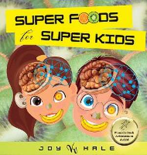 Super Foods for Super Kids de Joy K Hale