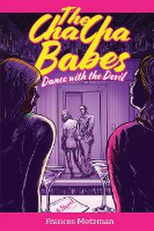 The Cha Cha Babes Dance with the Devil de Frances Metzman
