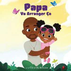 Papa Va Arranger Ça: French edition de Cinarda Moore