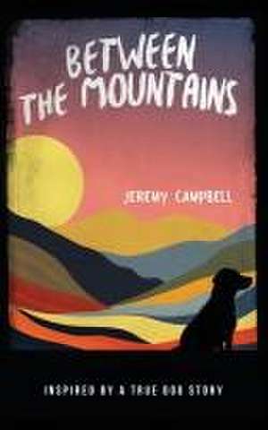 Between the Mountains de Jeremy Campbell