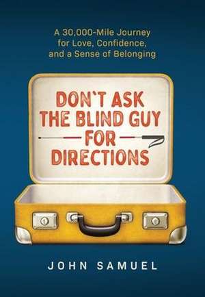 Don't Ask the Blind Guy for Directions de John Samuel