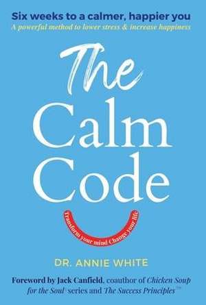 The Calm Code: Transform Your Mind, Change Your Life de Annie White