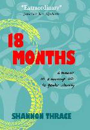 18 Months: A Memoir of a Marriage Lost to Gender Identity de Shannon Thrace