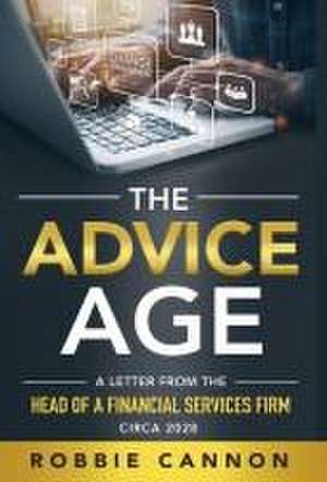 The Advice Age: A Letter from the Head of a Financial Services Firm, Circa 2028 de Robbie Cannon