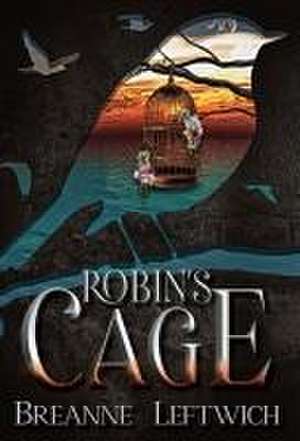 Robin's Cage de Breanne Leftwich