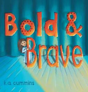 Bold & Brave de K. A. Cummins
