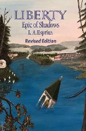 Liberty Epic of Shadows Revised Edition de L. A. Espriux