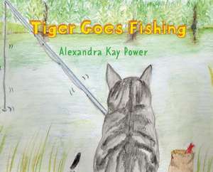 Tiger Goes Fishing de Alexandra Kay Power