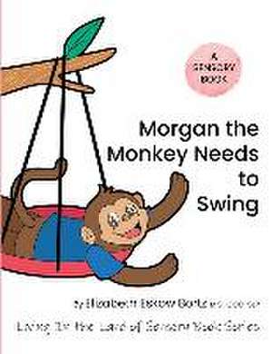 Morgan The Monkey Needs To Swing de Elizabeth Eskow Bortz