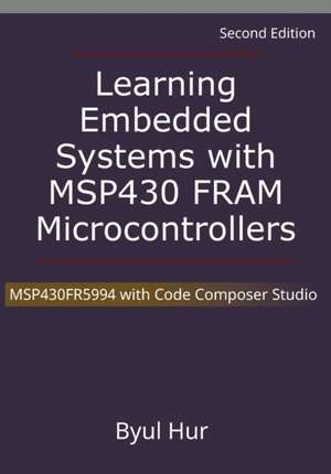 Learning Embedded Systems with MSP430 FRAM Microcontrollers de Byul Hur