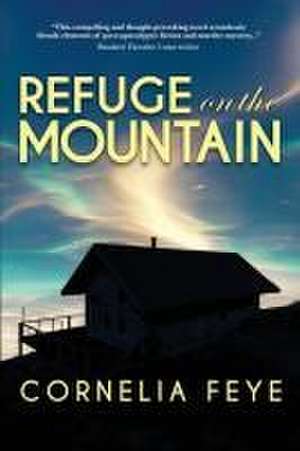 Refuge on the Mountain de Cornelia Feye